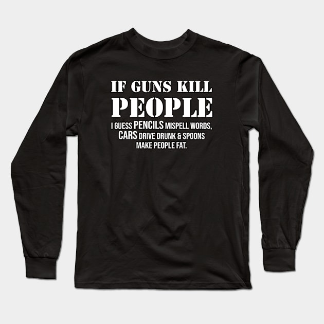 If Guns Kill People funny gun lover Long Sleeve T-Shirt by newledesigns